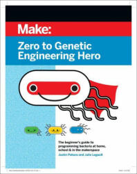 Zero to Genetic Engineering Hero: The Beginner's Guide to Programming Bacteria at Home School & in the Makerspace (ISBN: 9781680457162)