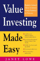 Value Investing Made Easy: Benjamin Graham's Classic Investment Strategy Explained for Everyone - Janet Lowe (2012)