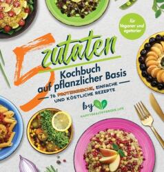 5-Zutaten-Kochbuch auf pflanzlicher Basis: 76 proteinreiche einfache und kstliche Rezepte (ISBN: 9789493264007)