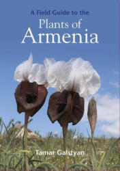 FIELD GUIDE TO THE PLANTS OF ARMENIA - TAMAR GALSTYAN (ISBN: 9781999734589)