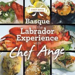 Basque in the Labrador Experience with Chef Ange (ISBN: 9781982270841)