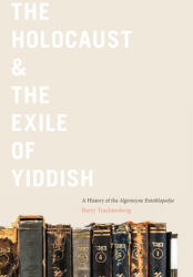 The Holocaust & the Exile of Yiddish: A History of the Algemeyne Entsiklopedye (ISBN: 9781978825451)