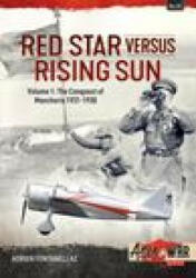 Red Star Versus Rising Sun: Volume 1 - The Conquest of Manchuria 1931-1938 (ISBN: 9781914377808)