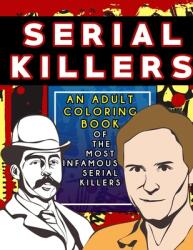 Serial Killers: An Adult Coloring Book Full of Famous Serial Killers For True Crime Fans (ISBN: 9781777747459)