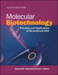 Molecular Biotechnology - Principles and Applications of Recombinant DNA, 6th Edition - Bernard R. Glick, Cheryl L. Patten (ISBN: 9781683673644)