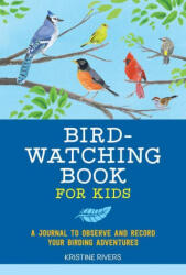 Bird Watching Book for Kids: A Journal to Observe and Record Your Birding Adventures - Kristine Rivers (ISBN: 9781648763687)