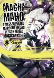 Machimaho: I Messed Up and Made the Wrong Person Into a Magical Girl! Vol. 8 (ISBN: 9781648273346)