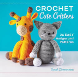 Crochet Cute Critters: 26 Easy Amigurumi Patterns - Sarah Zimmerman (ISBN: 9781638079965)