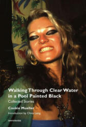 Walking Through Clear Water in a Pool Painted Black - Olivia Laing, Chris Kraus (ISBN: 9781635901665)