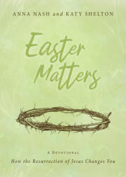 Easter Matters: How the Resurrection of Jesus Changes You (ISBN: 9781563095467)