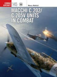 Macchi C. 202/C. 205V Units in Combat - Richard Caruana, Gareth Hector (ISBN: 9781472850683)