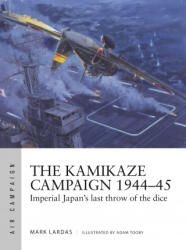 The Kamikaze Campaign 1944-45: Imperial Japan's Last Throw of the Dice (ISBN: 9781472848444)