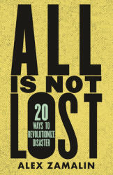 All Is Not Lost: 20 Ways to Revolutionize Disaster (ISBN: 9780807006085)