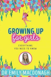 Growing Up for Girls: Everything You Need to Know - Dr Emily MacDonagh (ISBN: 9780702310966)