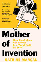 Mother of Invention - How Good Ideas Get Ignored in a World Built for Men (ISBN: 9780008430818)