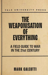 Weaponisation of Everything - Mark Galeotti (ISBN: 9780300253443)