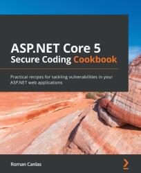 ASP. NET Core 5 Secure Coding Cookbook - Roman Canlas (ISBN: 9781801071567)
