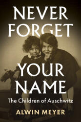 Never Forget Your Name: The Children of Auschwitz (ISBN: 9781509545506)