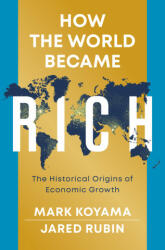 How the World Became Rich: The Historical Origins of Economic Growth - Mark Koyama, Jared Rubin (ISBN: 9781509540235)