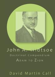 John A. Widtsoe Doctrinal Compendium: Adam to Zion (ISBN: 9781434104755)