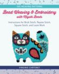 Bead Weaving and Embroidery with Miyuki Beads - Virginie Chatenet (ISBN: 9780811770095)