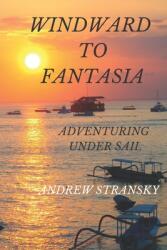 Windward to Fantasia: Adventuring Under Sail (ISBN: 9780648901709)