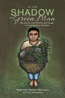 In the Shadow of Green Man - My Journey from Poverty and Hunger to Food Security and Hope (ISBN: 9781601731388)