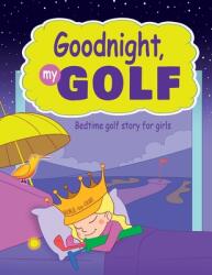 Goodnight My Golf. Bedtime golf story for girls. (ISBN: 9789934902246)