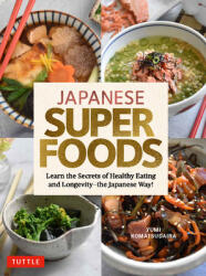 Japanese Superfoods: Learn the Secrets of Healthy Eating and Longevity - The Japanese Way! (ISBN: 9784805316429)