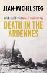 Death in the Ardennes: 22nd August 1914: France's Deadliest Day (ISBN: 9781800310896)