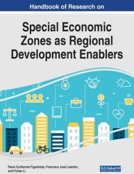 Handbook of Research on Special Economic Zones as Regional Development Enablers (ISBN: 9781799876199)