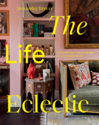The Life Eclectic: Highly Unique Interior Designs from Around the World (ISBN: 9781784884444)