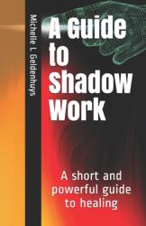 A Guide to Shadow Work: A short and powerful 9 step guide to healing (ISBN: 9781718020757)
