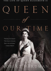 Queen of Our Times: The Life of Queen Elizabeth II - Robert Hardman (ISBN: 9781643139098)