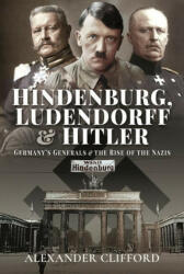 Hindenburg Ludendorff and Hitler: Germany's Generals and the Rise of the Nazis (ISBN: 9781526783332)
