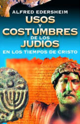 Usos y Costumbres de los Judios en los Tiempos de Cristo - Alfred Edersheim (ISBN: 9788476453865)