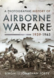 Photographic History of Airborne Warfare, 1939 1945 - SIMON FORTY (ISBN: 9781399011143)