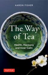 Way of Tea - Aaron Fisher (ISBN: 9780804854368)