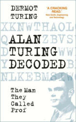 Alan Turing Decoded - The Man They Called Prof (ISBN: 9780750998673)