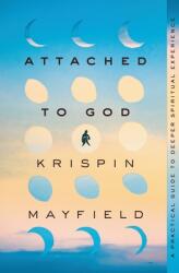 Attached to God: A Practical Guide to Deeper Spiritual Experience (ISBN: 9780310363798)