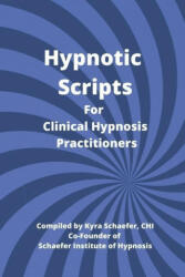 Hypnotic Scripts for Clinical Hypnosis Practitioners - Schaefer Kyra Schaefer (ISBN: 9781951131289)