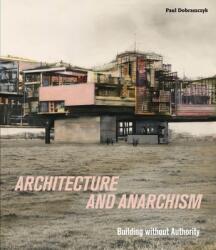 Architecture and Anarchism - Building without Authority (ISBN: 9781913645175)