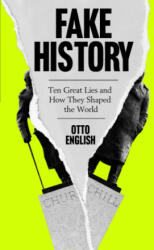 Fake History - Ten Great Lies and How They Shaped the World (ISBN: 9781787396425)