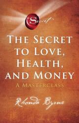 The Secret to Love, Health, and Money - Rhonda Byrne (ISBN: 9781398512399)