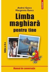 Limba maghiara pentru tine. Editia a II-a revazuta - Andrei Gancz (ISBN: 9789734664795)