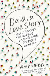 DATA A LOVE STORY HOW I CRACKED ONLINE - AMY WEBB (2014)