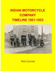 Indian Motorcycle Company Timeline 1901-1953 - Rick Conner (ISBN: 9781530981588)