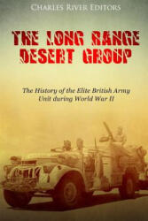 The Long Range Desert Group: The History of the Elite British Army Unit during World War II - Charles River Editors (ISBN: 9781984225382)