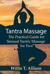 Tantra Massage: The Practical Guide for Sensual Tantric Massage for Two - Willie T Allison (ISBN: 9781540844538)