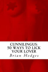 Cunnilingus: : 50 Ways To Lick Your Lover - Brian Hodges (ISBN: 9781449947477)